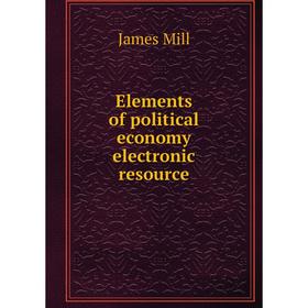

Книга Elements of political economy electronic resource