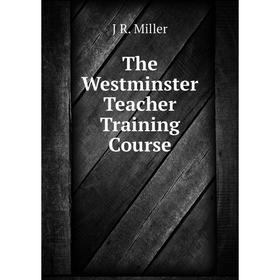 

Книга The Westminster Teacher Training Course