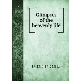

Книга Glimpses of the heavenly life