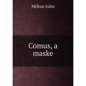 

Книга Comus, a maske