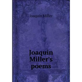 

Книга Joaquin Miller's poems