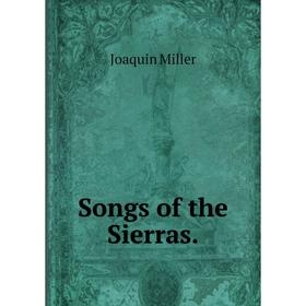 

Книга Songs of the Sierras