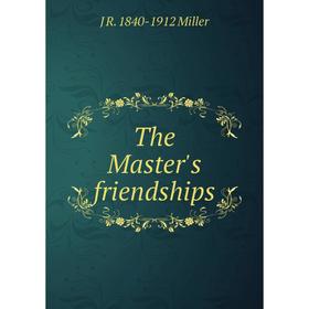 

Книга The Master's friendships