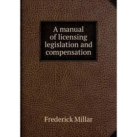 

Книга A manual of licensing legislation and compensation