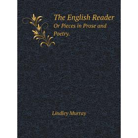 

Книга The English Reader. Or Pieces in Prose and Poetry