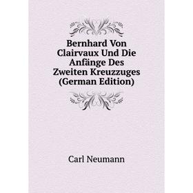 

Книга Bernhard Von Clairvaux Und Die Anfänge Des Zweiten Kreuzzuges (German Edition)