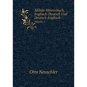 

Книга Militär-Wörterbuch, Englisch-Deutsch Und Deutsch-EnglischVolume 1