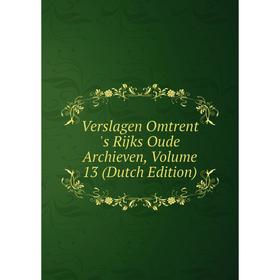 

Книга Verslagen Omtrent 's Rijks Oude Archieven, Volume 13 (Dutch Edition)