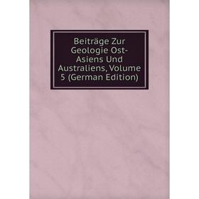 

Книга Beiträge Zur Geologie Ost-Asiens Und Australiens, Volume 5 (German Edition)