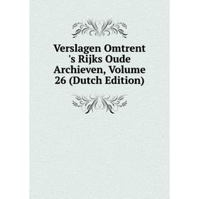 

Книга Verslagen Omtrent 's Rijks Oude Archieven, Volume 26 (Dutch Edition)