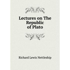 

Книга Lectures on The Republic of Plato