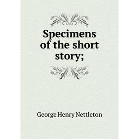 

Книга Specimens of the short story