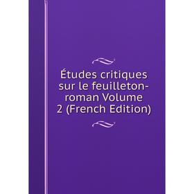 

Книга Études critiques sur le feuilleton-roman Volume 2 (French Edition)
