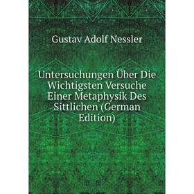 

Книга Untersuchungen Über Die Wichtigsten Versuche Einer Metaphysik Des Sittlichen (German Edition)