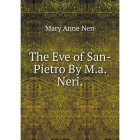 

Книга The Eve of San-Pietro By M.a. Neri