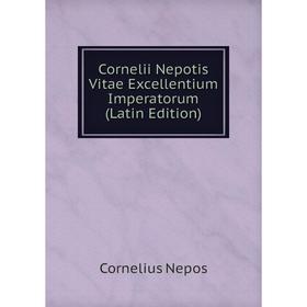 

Книга Cornelii Nepotis Vitae Excellentium Imperatorum (Latin Edition)
