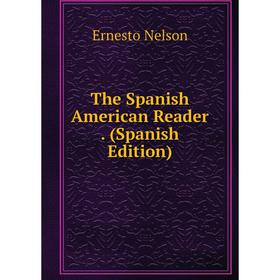 

Книга The Spanish American Reader. (Spanish Edition)