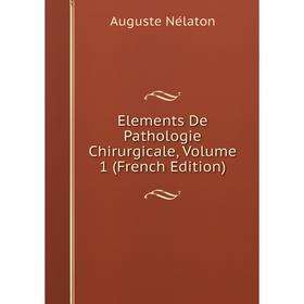 

Книга Elements De Pathologie Chirurgicale, Volume 1 (French Edition)