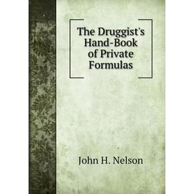 

Книга The Druggist's Hand-Book of Private Formulas