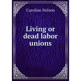 

Книга Living or dead labor unions