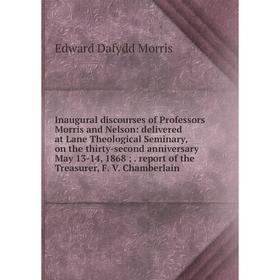 

Книга Inaugural discourses of Professors Morris and Nelson: delivered at Lane Theological Seminary, on the thirty-second anniversary May 13-14, 1868;.