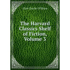 

Книга The Harvard Classics Shelf of Fiction, Volume 3