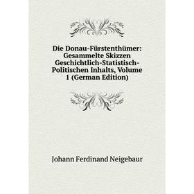 

Книга Die Donau-Fürstenthümer: Gesammelte Skizzen Geschichtlich-Statistisch-Politischen Inhalts, Volume 1 (German Edition)