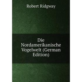 

Книга Die Nordamerikanische Vogelwelt (German Edition)