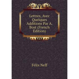 

Книга Lettres, Avec Quelques Additions Par A Bost