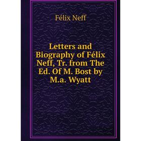 

Книга Letters and Biography of Félix Neff, Tr from The Ed Of M Bost by Ma Wyatt
