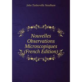 

Книга Nouvelles Observations Microscopiques