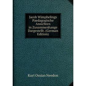 

Книга Jacob Wimphelings Paedagogische Ansichten in Zusammenhange Dargestellt. (German Edition)