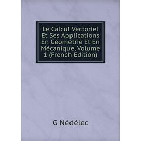 

Книга Le Calcul Vectoriel Et Ses Applications En Géométrie Et En Mécanique, Volume 1