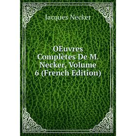 

Книга Oeuvres complètes De M Necker, Volume 6