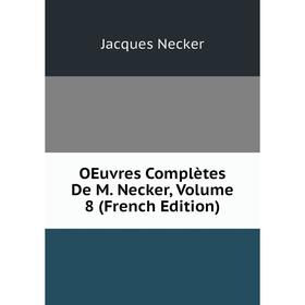 

Книга Oeuvres complètes De M Necker, Volume 8