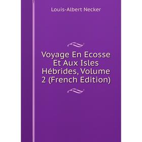 

Книга Voyage En Ecosse Et Aux Isles Hébrides, Volume 2 (French Edition)