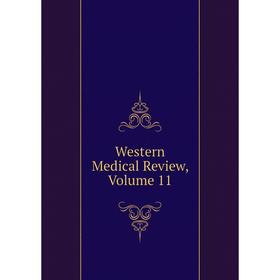 

Книга Western Medical Review, Volume 11