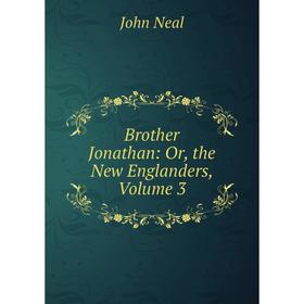

Книга Brother Jonathan: Or, the New Englanders, Volume 3