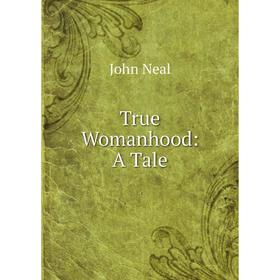 

Книга True Womanhood: A Tale