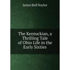 

Книга The Kentuckian, a Thrilling Tale of Ohio Life in the Early Sixties