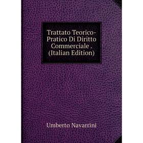 

Книга Trattato Teorico-Pratico Di Diritto Commerciale. (Italian Edition)