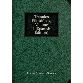 

Книга Tratados Filosóficos, Volume 1 (Spanish Edition)