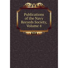 

Книга Publications of the Navy Records Society, Volume 4