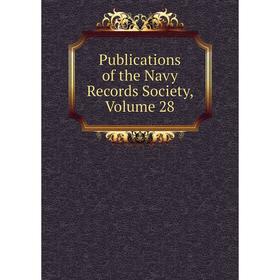 

Книга Publications of the Navy Records Society, Volume 28