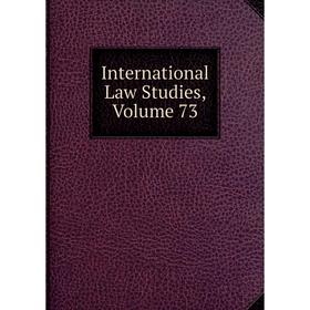 

Книга International Law Studies, Volume 73