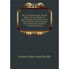 

Книга De La Charité Légale, De Ses Effets, De Ces Causes Et Specialément Des Maisons De Travail Et De La Proscription De La Mendicité, Volume 2 (Frenc