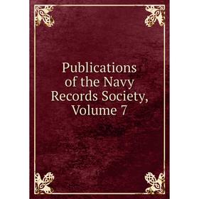 

Книга Publications of the Navy Records Society, Volume 7