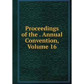 

Книга Proceedings of the. Annual Convention, Volume 16