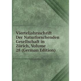 

Книга Vierteljahrsschrift Der Naturforschenden Gesellschaft in Zürich, Volume 28 (German Edition)