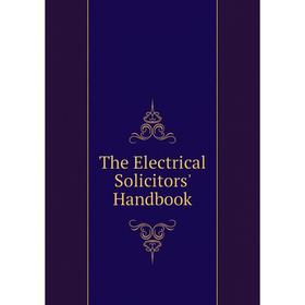 

Книга The Electrical Solicitors' Handbook